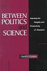 Between Politics and Science : Assuring the Integrity and Productivity of Reseach (Hardcover)