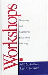 Workshops: Designing and Facilitating Experiential Learning (Hardcover)