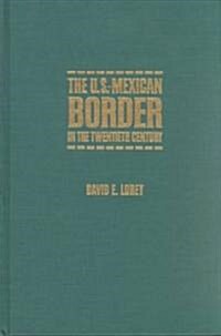 The U.S. - Mexican Border in the 20th Century (Hardcover)