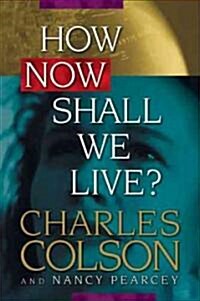 How Now Shall We Live? (Hardcover)
