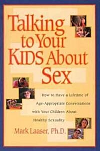Talking to Your Kids about Sex: How to Have a Lifetime of Age-Appropriate Conversations with Your Children about Healthy Sexuality (Paperback)