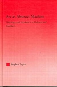 Art as Abstract Machine : Ontology and Aesthetics in Deleuze and Guattari (Hardcover)