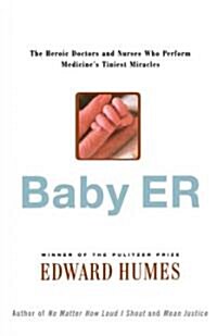 Baby Er: The Heroic Doctors and Nurses Who Perform Medicines Tinies Miracles (Paperback)