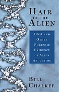 Hair of the Alien: DNA and Other Forensic Evidence of Alien Abductions (Paperback)
