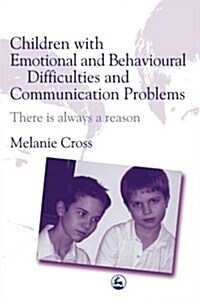 Children with Emotional and Behavioural Difficulties and Communication Problems : There is Always a Reason (Paperback)