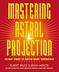 Mastering Astral Projection: 90-Day Guide to Out-Of-Body Experience (Paperback)