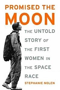 Promised the Moon: The Untold Story of the First Women in the Space Race (Paperback)