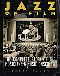 Jazz on Film : The Complete Story of the Musicians & Music Onscreen (Paperback)