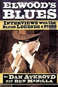 Elwoods Blues: Interviews with the Blues Legends & Stars (Paperback)