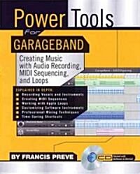 Power Tools for Garage Band: Creating Music with Audio Recording, MIDI Sequencing, and Loops [With CD]                                                 (Paperback)