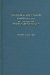 The Deeds of Count Roger of Calabria and Sicily and of His Brother Duke Robert Guisc (Hardcover)