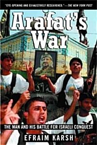 Arafats War: The Man and His Battle for Israeli Conquest (Paperback)