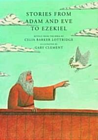 Stories from Adam and Eve to Ezekiel: Retold from the Bible (Hardcover)