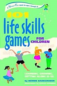 101 Life Skills Games for Children: Learning, Growing, Getting Along (Ages 6-12) (Paperback)