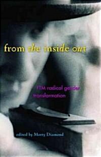 From the Inside Out: Radical Gender Transformation, FTM and Beyond (Paperback)