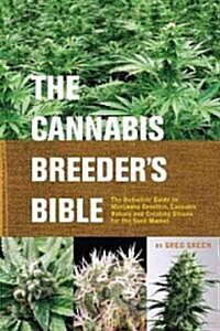 The Cannabis Breeders Bible: The Definitive Guide to Marijuana Genetics, Cannabis Botany and Creating Strains for the Seed Market (Paperback)