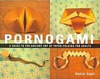 Pornogami: A Guide to the Ancient Art of Paper-Folding for Adults (Paperback)
