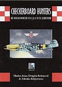 Checkerboard Hunters--the Croatian Volunteers Of 15./jg 52 On The Eastern Front (Hardcover)
