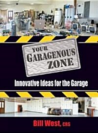 Your Garagenous Zone: Innovative Ideas for the Garage (Paperback)