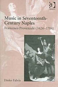Music in Seventeenth-Century Naples : Francesco Provenzale (1624–1704) (Hardcover)