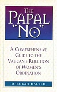 The Papal No: The Vaticans Refusal to Ordain Women (Paperback)