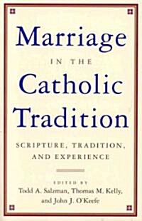 Marriage in the Catholic Tradition: Scripture, Tradition, and Experience (Paperback)
