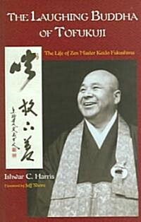The Laughing Buddha of Tofukuji: The Life of Zen Master Keido Fukushima (Paperback)