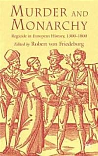 Murder and Monarchy: Regicide in European History, 1300-1800 (Hardcover)