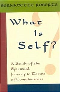 What Is Self?: A Study of the Spiritual Journey in Terms of Consciousness, (Paperback)