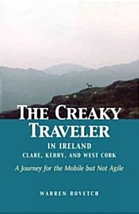 The Creaky Traveler in Ireland: Clare, Kerry, and West Cork: A Journey for the Mobile But Not Agile (Paperback)