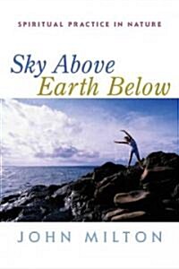 Sky Above, Earth Below: Spiritual Practice in Nature (Paperback)