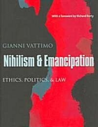 Nihilism and Emancipation: Ethics, Politics, and Law (Hardcover)