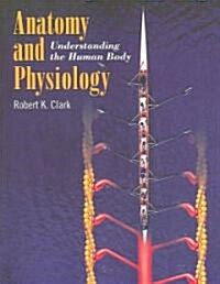 [중고] Anatomy and Physiology: Understanding the Human Body (Paperback)