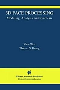 3D Face Processing: Modeling, Analysis and Synthesis (Hardcover, 2004)