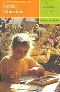 An Introduction to Steiner Education : The Waldorf  School (Paperback)