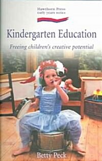 Kindergarten Education : Freeing Childrens Creative Potential (Paperback)