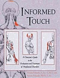 Informed Touch: A Clinicians Guide to the Evaluation and Treatment of Myofascial Disorders (Hardcover)