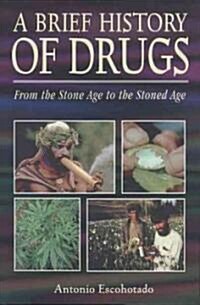 A Brief History of Drugs: From the Stone Age to the Stoned Age (Paperback, Original)