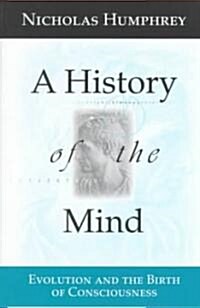 A History of the Mind: Evolution and the Birth of Consciousness (Paperback, Softcover Repri)