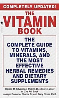 The Vitamin Book: The Complete Guide to Vitamins, Minerals, and the Most Effective Herbal Remedies and Dietary Supplements (Mass Market Paperback, Revised)