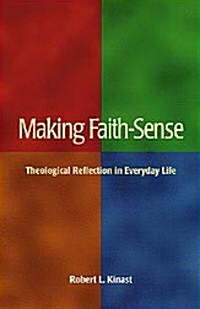 Making Faith-Sense: Theological Reflection in Everyday Life (Paperback)