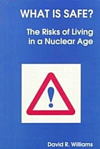What is Safe? : Risks of Living in a Nuclear Age (Paperback)
