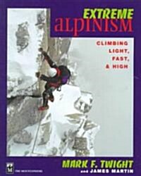 Extreme Alpinism: Climbing Light, High, and Fast (Paperback)