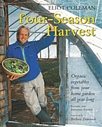 Four-Season Harvest: Organic Vegetables from Your Home Garden All Year Long, 2nd Edition (Paperback, 2, Revised)