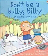 Dont Be a Bully, Billy: A Cautionary Tale (Paperback)