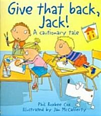 Give That Back, Jack!: A Cautionary Tale (Paperback)