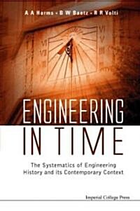 Engineering In Time: The Systematics Of Engineering History And Its Contemporary Context (Hardcover)