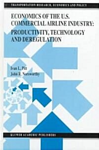 Economics of the U.S. Commercial Airline Industry: Productivity, Technology and Deregulation (Hardcover, 1999)