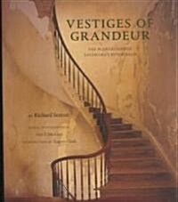 Vestiges of Grandeur: Plantations of Louisianas River Road (Hardcover)