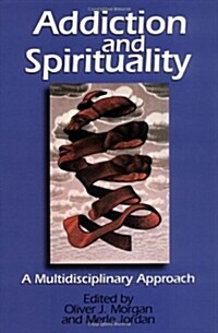 Addiction and Spirituality: A Multidisciplinary Approach (Paperback)